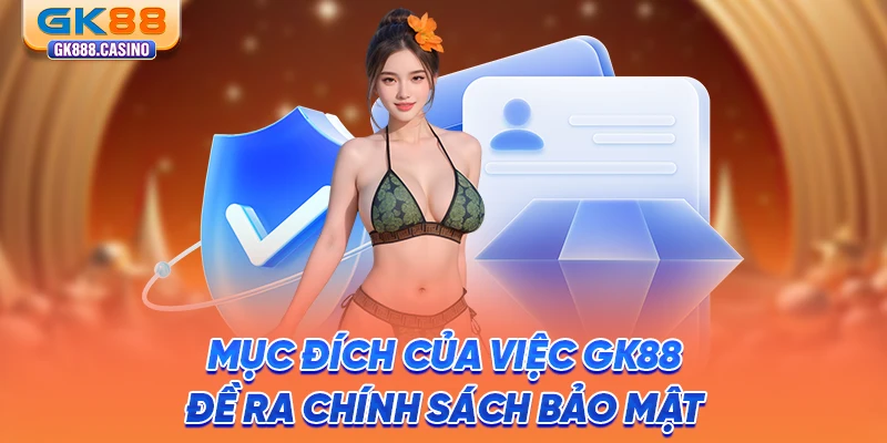Chính Sách Bảo Mật GK88: Cam Kết An Toàn Thông Tin Hội Viên muc-dich-cua-viec-gk88-de-ra-chinh-sach-bao-mat