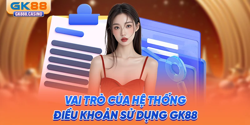 Điều Khoản Sử Dụng: Cập Nhật Nội Dung Tại GK88 Mới Nhất vai-tro-cua-he-thong-dieu-khoan-su-dung-gk88